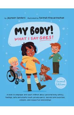 My Body! What I Say Goes! 2nd Edition: Teach children about body safety, safe and unsafe touch, private parts, consent, respect, secrets and surprises - Jayneen Sanders