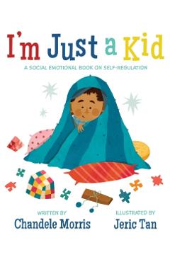 I'm Just a Kid: A Social-Emotional Book about Self-Regulation - Chandele Morris