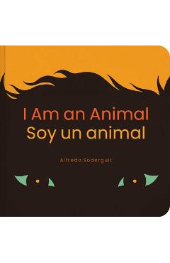 I Am an Animal / Soy Un Animal: (Bilingual Board Books for Babies) - Alfredo Soderguit
