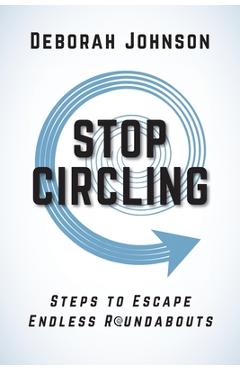 Stop Circling: Steps to Escape Endless Roundabouts - Deborah Johnson - Imagine 1