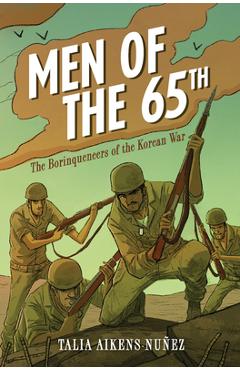 Men of the 65th: The Borinqueneers of the Korean War - Talia Aikens-nuñez