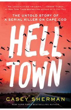 Helltown: The Untold Story of a Serial Killer on Cape Cod - Casey Sherman