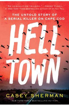 Helltown: The Untold Story of a Serial Killer on Cape Cod - Casey Sherman