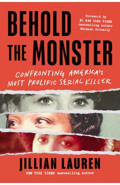 Behold the Monster: Confronting America\'s Most Prolific Serial Killer - Jillian Lauren