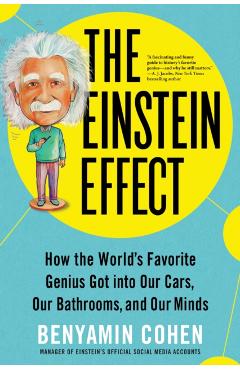 The Einstein Effect: How the World's Favorite Genius Got Into Our Cars, Our Bathrooms, and Our Minds - Benyamin Cohen