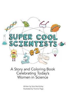 Super Cool Scientists #2: A Story and Coloring Book Celebrating Today\'s Women in Science - Yvonne Page