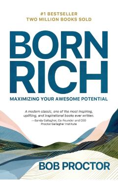 Born Rich: Maximizing Your Awesome Potential - Bob Proctor