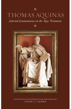 Thomas Aquinas: Selected Commentaries on the New Testament - Jason Paone