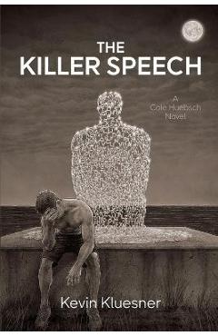 The Killer Speech: A Cole Huebsch Novel - Kevin Kluesner