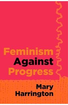 Feminism Against Progress - Mary Harrington