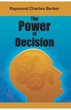 The Power of Decision - Raymond Charles Barker