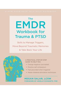 The Emdr Workbook for Trauma and Ptsd: Skills to Manage Triggers, Move Beyond Traumatic Memories, and Take Back Your Life - Megan Boardman