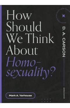 How Should We Think about Homosexuality? - Mark A. Yarhouse