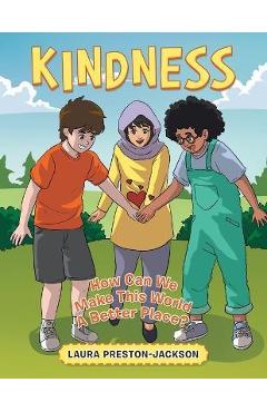 Kindness: How Can We Make This World a Better Place? - Laura Preston-jackson