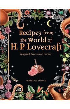 Recipes from the World of H. P. Lovecraft: Inspired by Cosmic Horror - Olivia Luna Eldritch