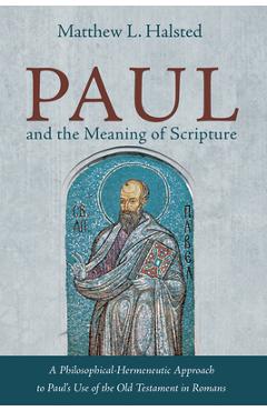 Paul and the Meaning of Scripture - Matthew L. Halsted