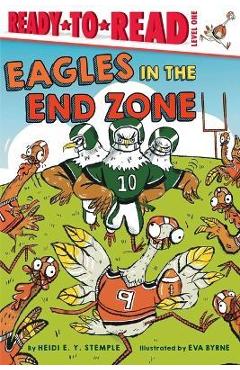 Eagles in the End Zone: Ready-To-Read Level 1 - Heidi E. Y. Stemple