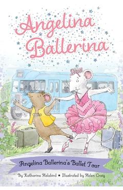 Angelina Ballerina\'s Ballet Tour - Katharine Holabird