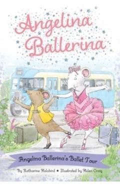 Angelina Ballerina's Ballet Tour - Katharine Holabird