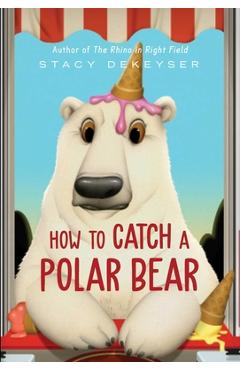 How to Catch a Polar Bear - Stacy Dekeyser