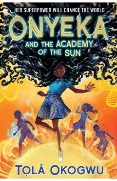 Onyeka and the Academy of the Sun - Tolá Okogwu