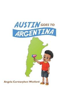 Austin Goes to Argentina - Angela Carstarphen Watford