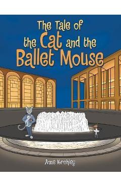 The Tale of the Cat and the Ballet Mouse - Anne Krohley
