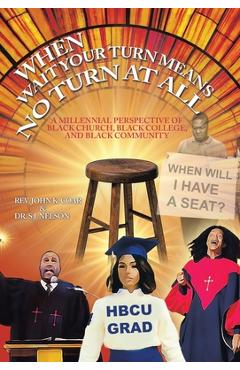 When Wait Your Turn Means No Turn at All: A Millennial Perspective of Black Church, Black College, and Black Community - John K. Coar