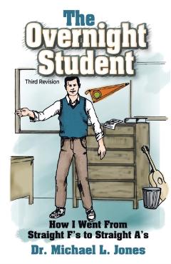 The Overnight Student: How I Went from Straight F's to Straight A's - Michael L. Jones