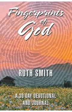 Fingerprints of God: A 30 Day Devotional and Journal - Ruth Smith