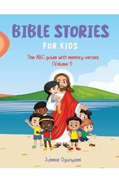 Bible Stories for Kids: The ABC Guide with Memory Verses - Jummie Ogunyemi