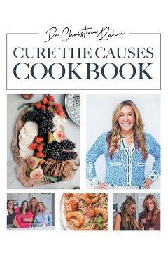 Cure the Causes Cookbook - Christina Rahm