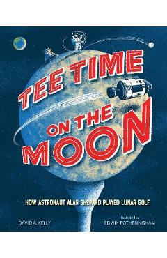 Tee time on the moon: how astronaut alan shepard played lunar golf - david a. kelly