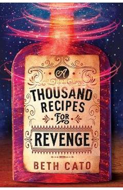 A Thousand Recipes for Revenge - Beth Cato