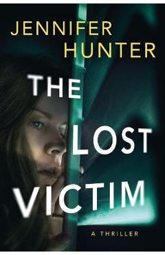 The Lost Victim: A Thriller - Jennifer Hunter