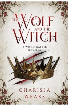The Wolf and the Witch - Charissa Weaks