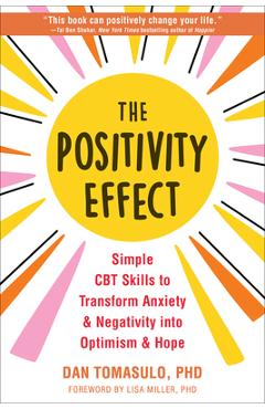 The Positivity Effect: Simple CBT Skills to Transform Anxiety and Negativity Into Optimism and Hope