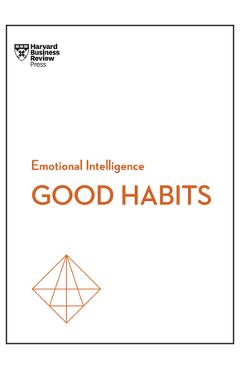 Good Habits (HBR Emotional Intelligence Series) - Harvard Business Review