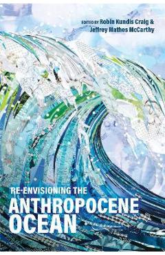 Re-envisioning the Anthropocene Ocean - Robin Kundis Craig