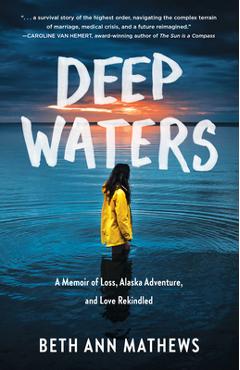 Deep Waters: A Memoir of Loss, Alaska Adventure, and Love Rekindled - Beth Ann Mathews