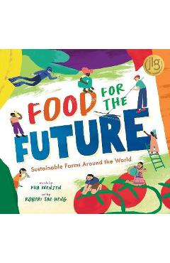 Food for the Future: Sustainable Farms Around the World - Mia Wenjen