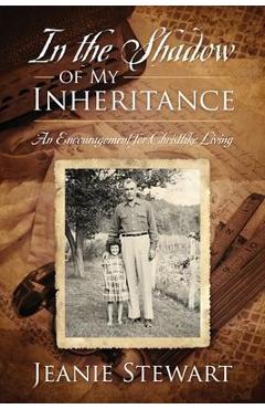 In the Shadow Of My Inheritance: An Encouragement for Christlike Living - Jeanie Stewart