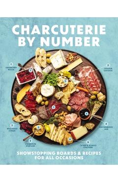Charcuterie by Number: Showstopping Boards and Recipes for All Occasions - Cider Mill Press