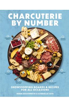 Charcuterie by Number: Showstopping Boards and Recipes for All Occasions - Cider Mill Press