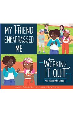 My Friend Embarrassed Me: Working It Out - Connie Colwell Miller