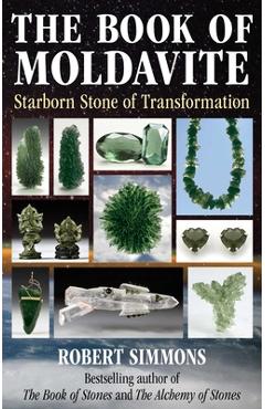 The Book of Moldavite: Starborn Stone of Transformation - Robert Simmons