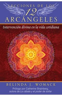 Lecciones de Los 12 Arcángeles: Intervención Divina En La Vida Cotidiana - Belinda J. Womack