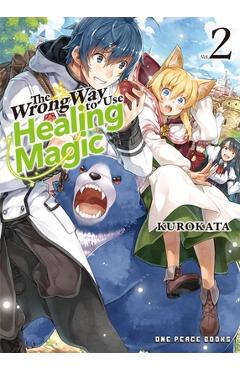 The Wrong Way to Use Healing Magic Volume 2: Light Novel - Kurokata