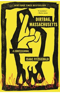 Dirtbag, Massachusetts: A Confessional - Isaac Fitzgerald