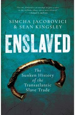 Enslaved: The Sunken History of the Transatlantic Slave Trade - Sean Kingsley